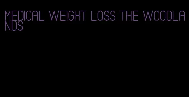 medical weight loss the woodlands