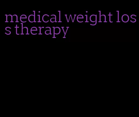 medical weight loss therapy