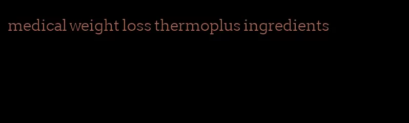 medical weight loss thermoplus ingredients