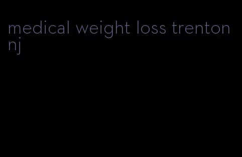 medical weight loss trenton nj