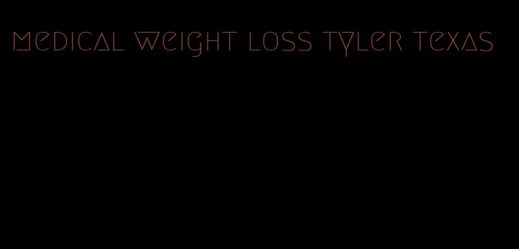 medical weight loss tyler texas