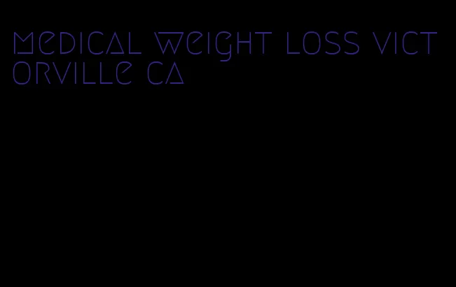 medical weight loss victorville ca