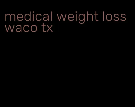 medical weight loss waco tx