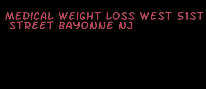 medical weight loss west 51st street bayonne nj