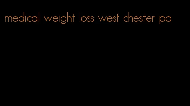 medical weight loss west chester pa