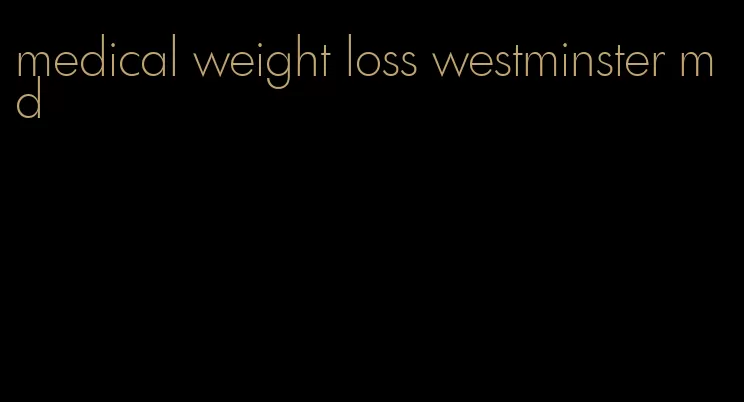 medical weight loss westminster md