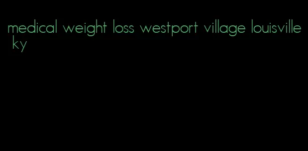 medical weight loss westport village louisville ky