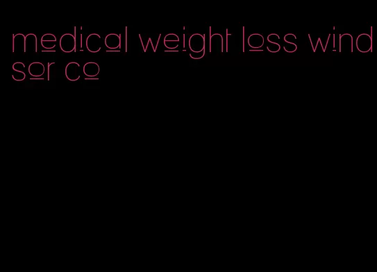 medical weight loss windsor co