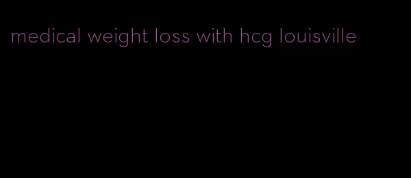 medical weight loss with hcg louisville