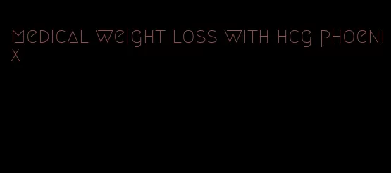 medical weight loss with hcg phoenix