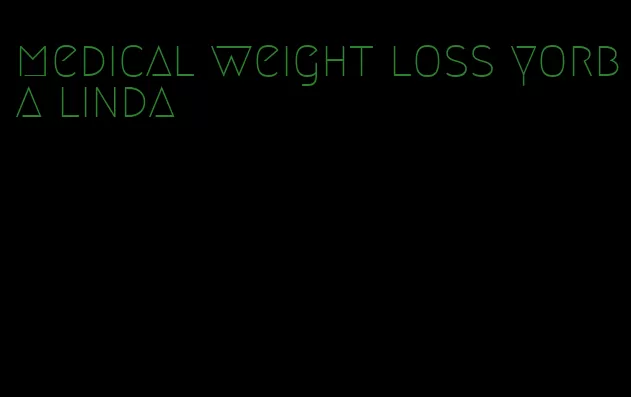 medical weight loss yorba linda