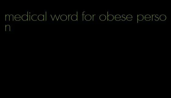 medical word for obese person