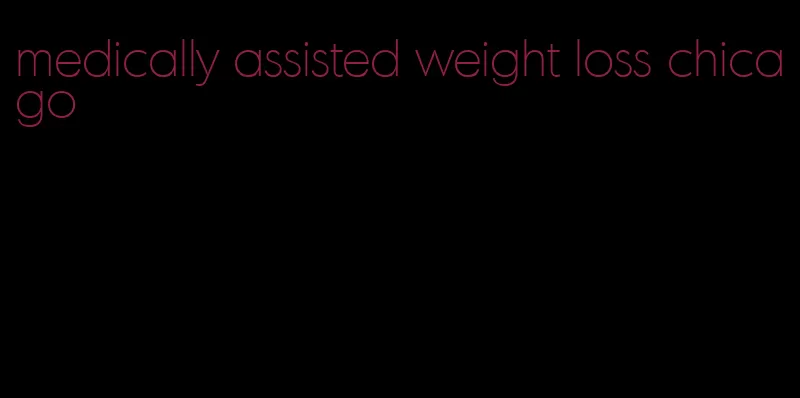 medically assisted weight loss chicago