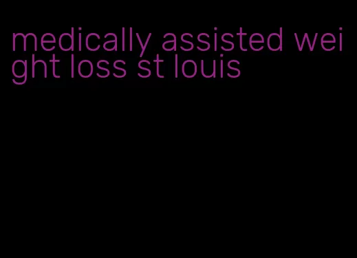 medically assisted weight loss st louis