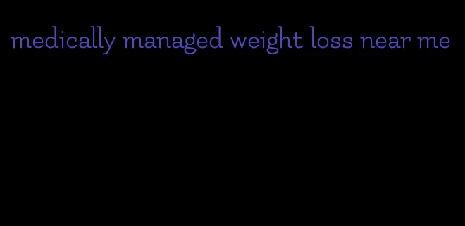 medically managed weight loss near me