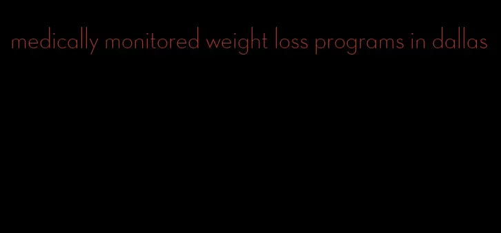 medically monitored weight loss programs in dallas