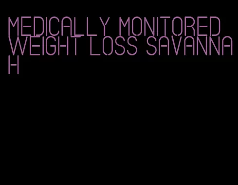 medically monitored weight loss savannah