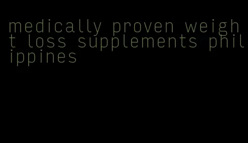 medically proven weight loss supplements philippines