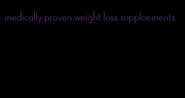 medically proven weight loss supploements