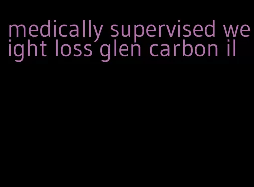 medically supervised weight loss glen carbon il