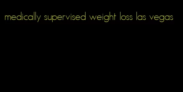 medically supervised weight loss las vegas