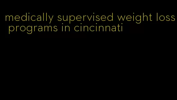 medically supervised weight loss programs in cincinnati