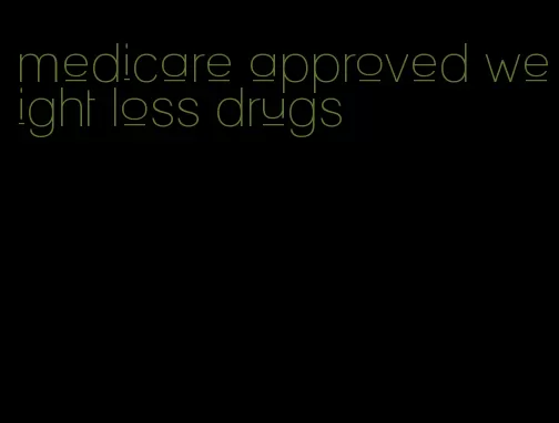 medicare approved weight loss drugs