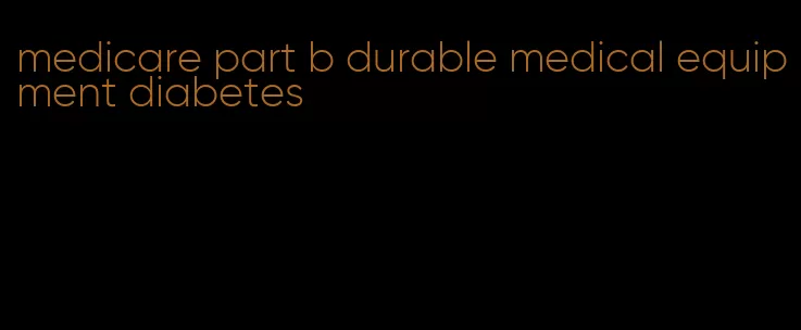 medicare part b durable medical equipment diabetes