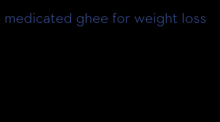 medicated ghee for weight loss