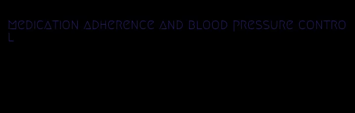 medication adherence and blood pressure control