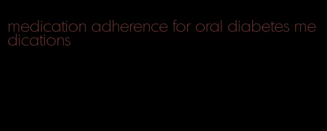 medication adherence for oral diabetes medications