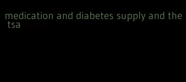 medication and diabetes supply and the tsa