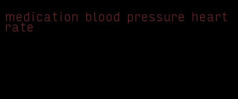 medication blood pressure heart rate