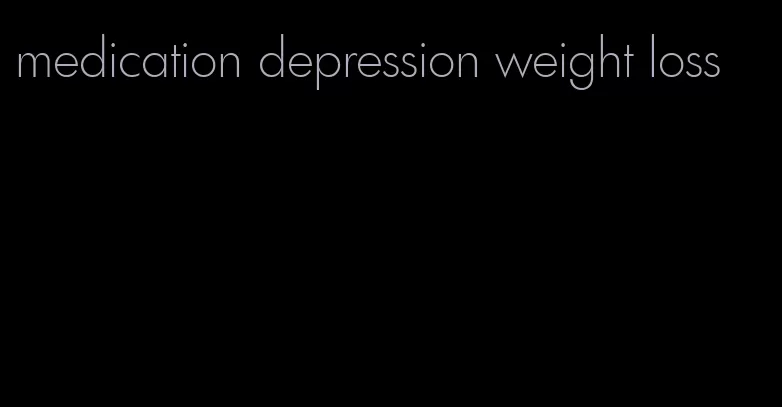 medication depression weight loss