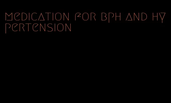 medication for bph and hypertension