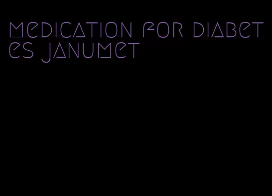 medication for diabetes janumet