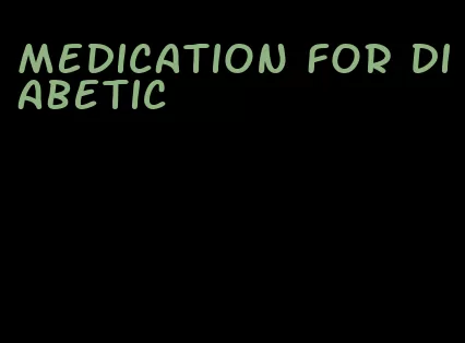 medication for diabetic