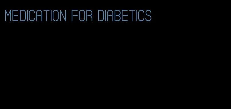 medication for diabetics