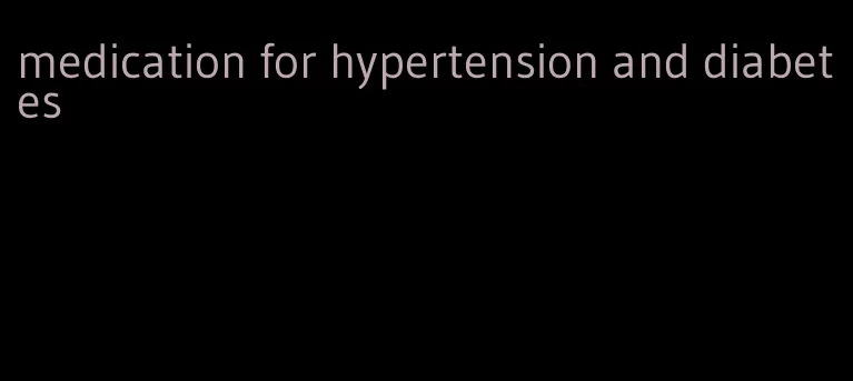 medication for hypertension and diabetes