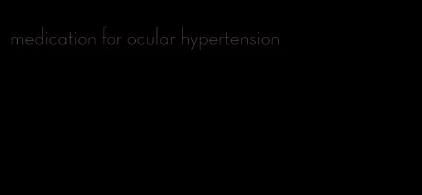 medication for ocular hypertension