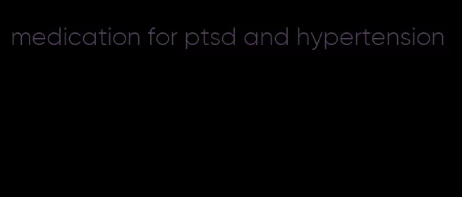 medication for ptsd and hypertension