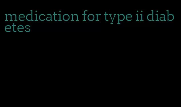 medication for type ii diabetes