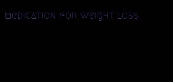 medication for weight loss