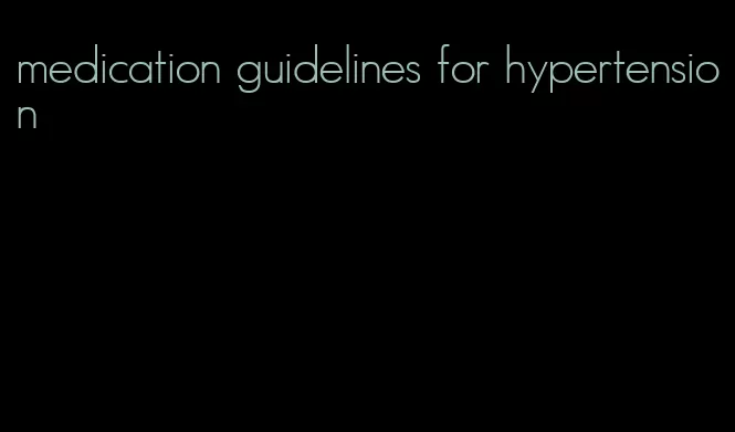 medication guidelines for hypertension