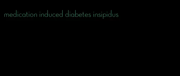 medication induced diabetes insipidus