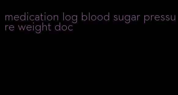 medication log blood sugar pressure weight doc