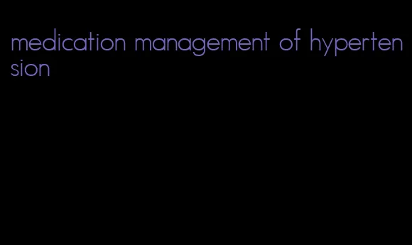 medication management of hypertension