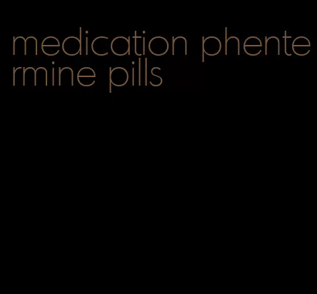 medication phentermine pills