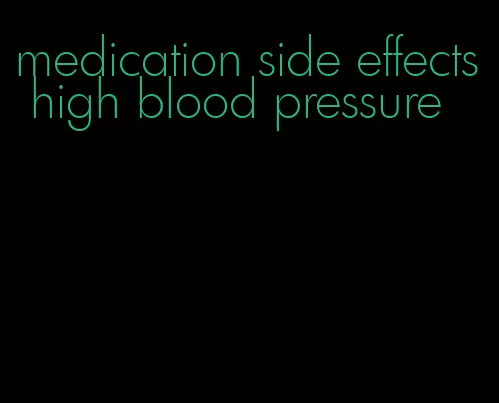 medication side effects high blood pressure