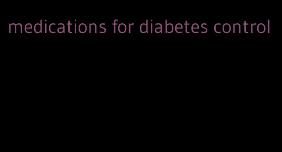 medications for diabetes control